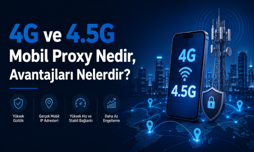 What Is a 4G and 4.5G Mobile Proxy, and What Are Its Advantages?
